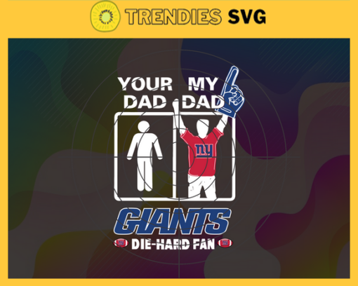 Your Dad My Dad Giants Die Hard Fan svg Fathers Day Gift Footbal ball Fan svg Dad Nfl svg Fathers Day svg Giants DAD svg Design 10363
