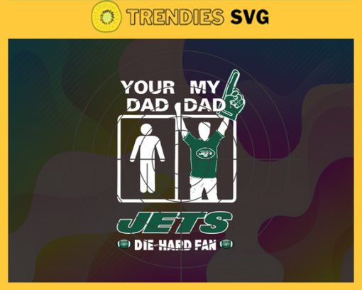 Your Dad My Dad Jets Die Hard Fan svg Fathers Day Gift Footbal ball Fan svg Dad Nfl svg Fathers Day svg Jets DAD svg Design 10365