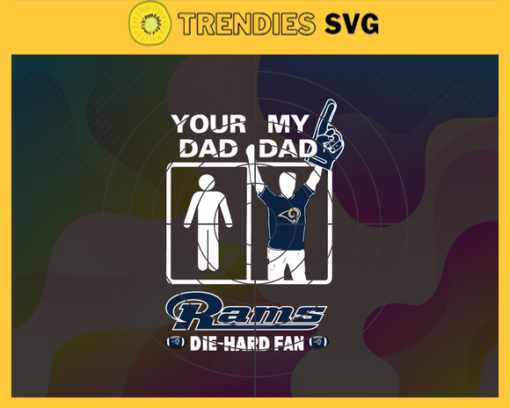 Your Dad My Dad Rams Die Hard Fan svg Fathers Day Gift Footbal ball Fan svg Dad Nfl svg Fathers Day svg Rams DAD svg Design 10371