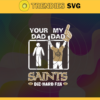 Your Dad My Dad Saints Die Hard Fan svg Fathers Day Gift Footbal ball Fan svg Dad Nfl svg Fathers Day svg Saints DAD svg Design 10374