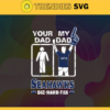 Your Dad My Dad Seahawks Die Hard Fan svg Fathers Day Gift Footbal ball Fan svg Dad Nfl svg Fathers Day svg Seahawks DAD svg Design 10375