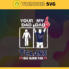 Your Dad My Dad Texans Die Hard Fan svg Fathers Day Gift Footbal ball Fan svg Dad Nfl svg Fathers Day svg Texans DAD svg Design 10377