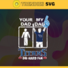 Your Dad My Dad Titans Die Hard Fan svg Fathers Day Gift Footbal ball Fan svg Dad Nfl svg Fathers Day svg Titans DAD svg Design 10378