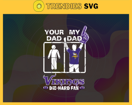 Your Dad My Dad Viking Die Hard Fan Svg Fathers Day Gift Footbal ball Fan svg Dad Nfl svg Fathers Day svg Vikings DAD svg Design 10379