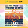 Your inability to grasp science is not a valid argument against it Svg Eps Png Pdf Dxf Science Svg Design 10380