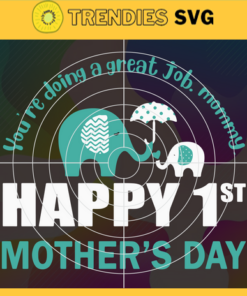 You're Doing A Great Job Mommy. Happy 1st Mother's Day 2021 svg Elephant Mother's Day svg Best Mommy svg Elephant svg Mother's Day svg Design -10345