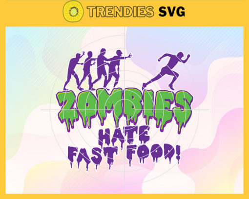 Zombies Hate Fast Food Funny Svg Zombies Svg Food Svg Horror Halloween Svg Scary Zombies Svg Trick Or Treat Svg Design 10384