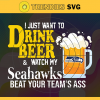 I Just Want To Drink Beer Watch My Seahawks Beat Your Teams Ass Svg Seattle Seahawks Svg Seahawks svg Seahawks Girl svg Seahawks Fan Svg Seahawks Logo Svg Seahawks Team Nfl team svg Sports